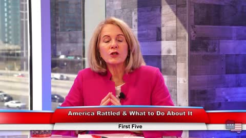 America Rattled & What to Do About It | First Five 3.2.21