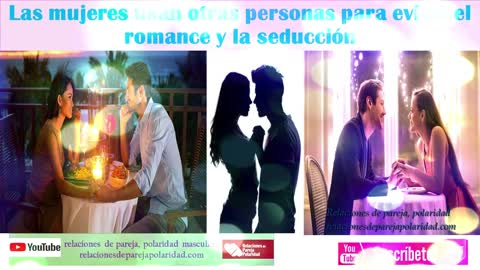 Las mujeres usan otras personas para evitar el romance y la seducción