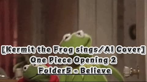 [Kermit sings/AI Cover] One Piece Opening 2 Folder 5- Believe
