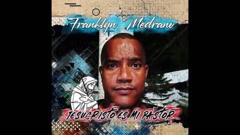 Franklyn Medrano - Jesucristo Es Mi Pastor