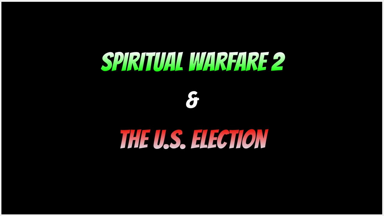 Spiritual Warfare 2 & The U.S. Election