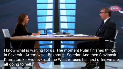 "If the West refuses Putin's offer, we're going to hell..." - Aleksander Vucic, President of Serbia