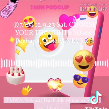 TMWA Podcast 12.9.23 CHOOSE YOUR THOUGHTS Alone, Perhaps-Lonely, NEVER!