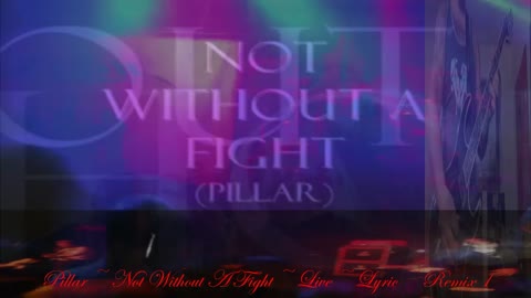 Pillar ~ Not Without A Fight ~ Live ~ Lyric ~ Remix 1