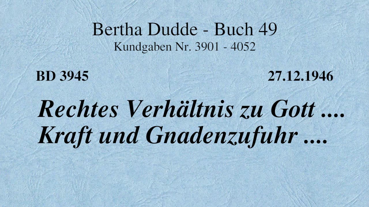 BD 3945 - RECHTES VERHÄLTNIS ZU GOTT .... KRAFT UND GNADENZUFUHR ....