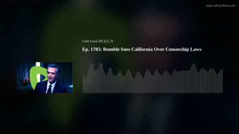 Ep. 1785: Rumble Sues California Over Censorship Laws