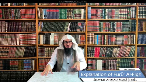 02 | Explanation of Furū' Al-Fiqh | Shaykh Ahmad Musā Jibrīl (حفظه الله)