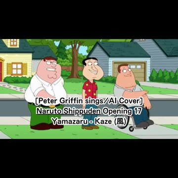 [Peter Griffin sings/AI Cover] Naruto: Shippuden Opening 17 | Yamazaru - Kaze (風)