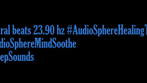 binaural_beats_23.90hz_BinauralRelaxingWave AudioSphereMindfulSounds AudioSphereTranquilTunes