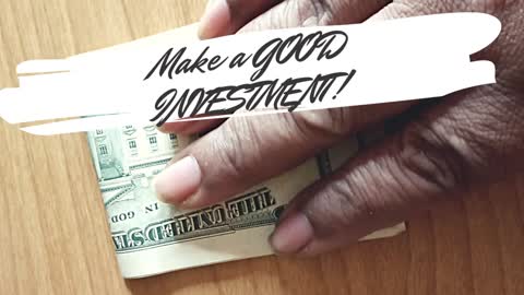 MAKE A GOOD INVESTMENT!
