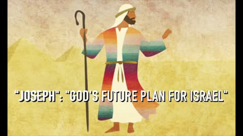 Joseph: "God's Future Plan For Israel"