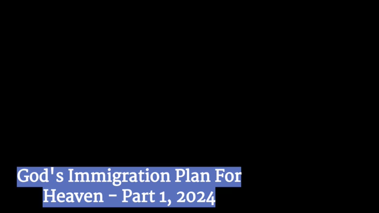 God's Immigration Plan For Heaven - Part 1 2024