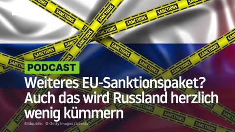 Weiteres EU-Sanktionspaket? Auch das wird Russland herzlich wenig kümmern