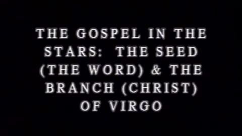 0315 THE GOSPEL IN THE STARS, PART 3_ THE SEED (THE WORD) AND THE BRANCH OF VIRGO