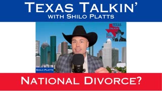 Texas Talkin' Ep 49 National Divorce?