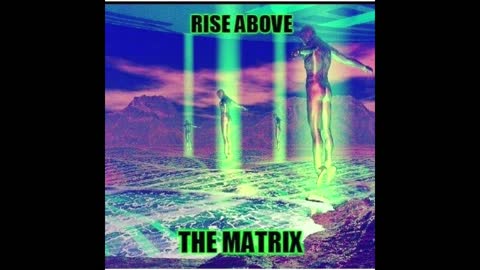 WE ARE RISING ABOVE THE MATRIX