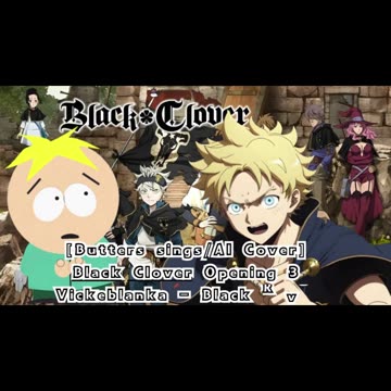 [Butters sings/AI Cover] Black Clover Opening 3 Vickeblanka - Black Rover