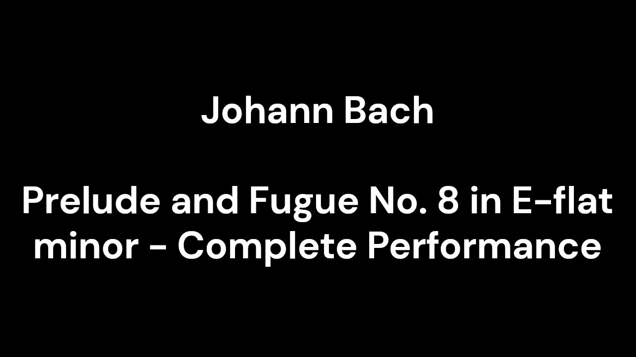 Prelude and Fugue No. 8 in E-flat minor - Complete Performance