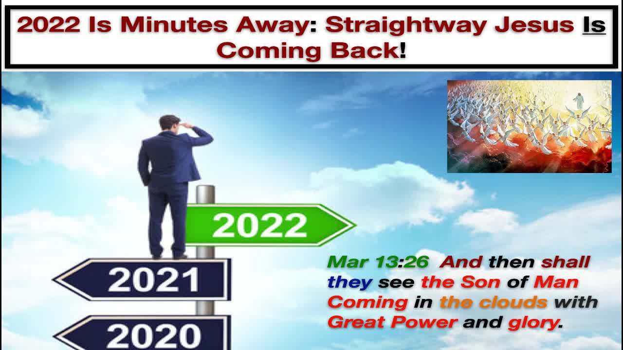 2022 Is Minutes Away: Straightway Jesus Is Coming Back!