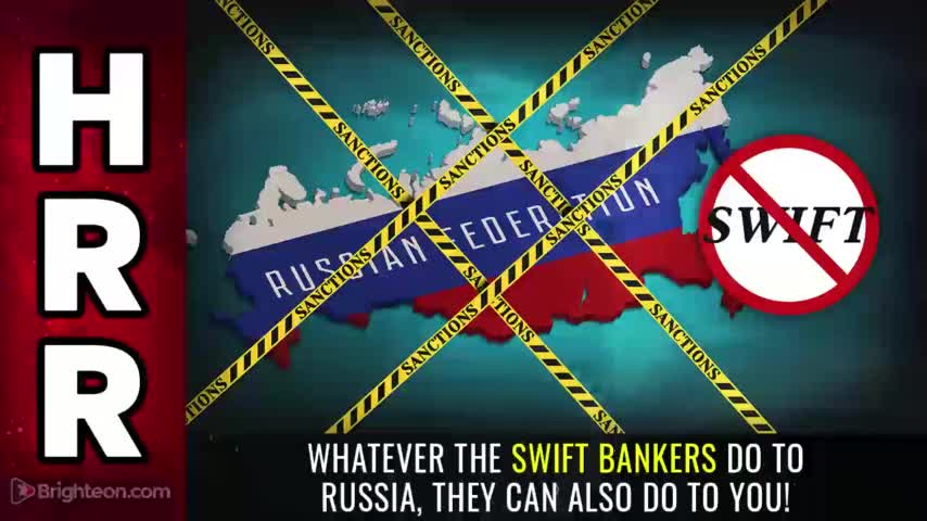 Whatever the SWIFT bankers do to Russia, they can also do to YOU!