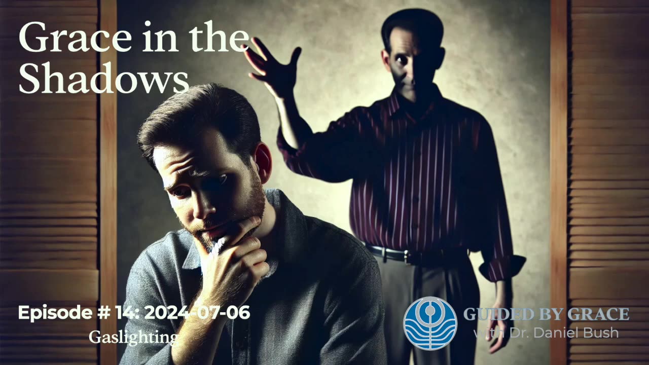 Guided by Grace with Dr. Dan #14 — Gaslighting