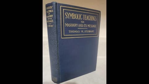 Symbolic Teachings or Masonry and its Message by: Thomas Milton Stewart