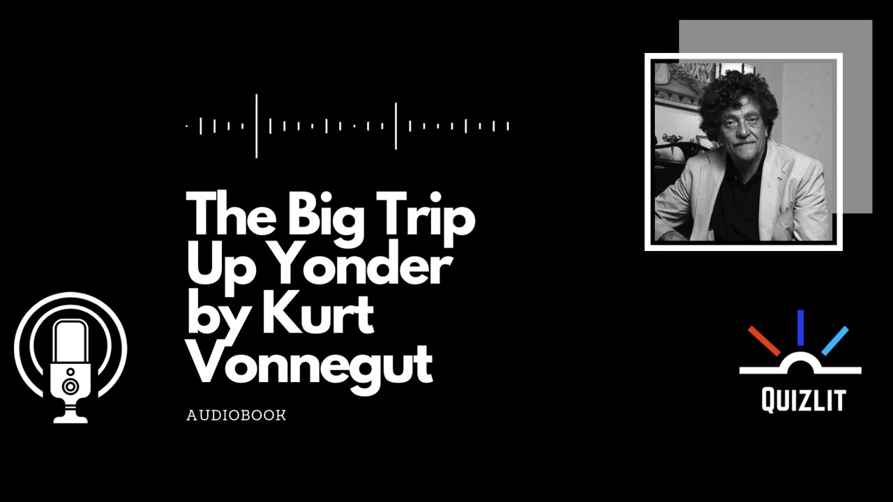 The Big Trip Up Yonder by Kurt Vonnegut - Short Story - Full Audiobook