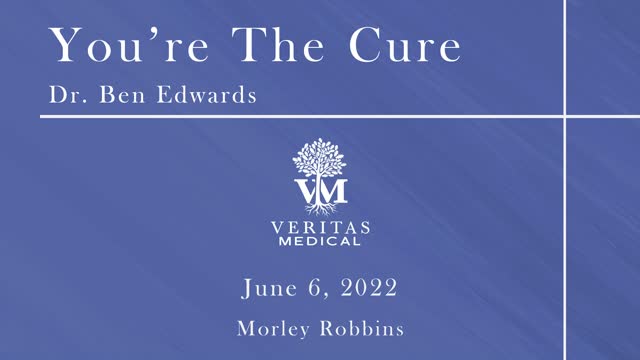 You're The Cure, June 6, 2022 - Dr. Ben Edwards with Morley Robbins