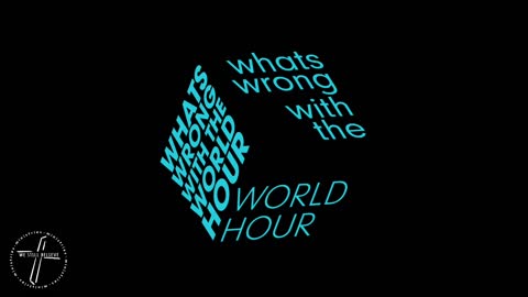 What’s Wrong With The World Hour: Because the Devil Said it is So…