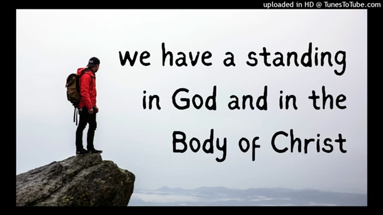 we have a standing in God and in the Body of Christ