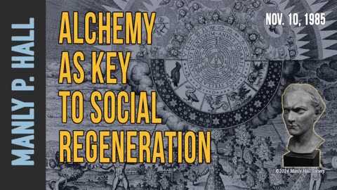 Manly P. Hall: Alchemy, The Key to Social Regeneration