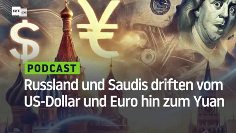 Russland und Saudis driften vom US-Dollar und Euro hin zum Yuan