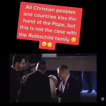 The Pope KISSES the hands of the ROTHSCHILD'S