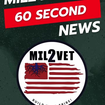 Mil2Vet Veteran News Update in Under 60 Seconds!