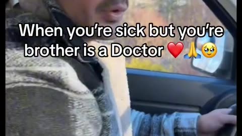 When you're sick but you're brother is a doctor