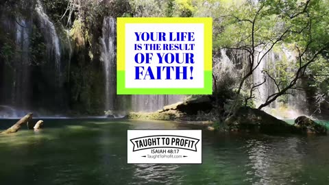 Your Life Is The Result Of Your Faith!