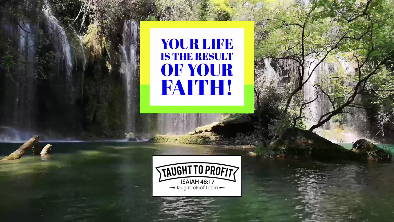 Your Life Is The Result Of Your Faith!