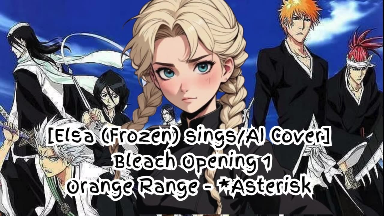 [Elsa (Frozen) sings/AI Cover] Bleach Opening 1 Orange Range - *Asterisk (*～アスタリスク～)