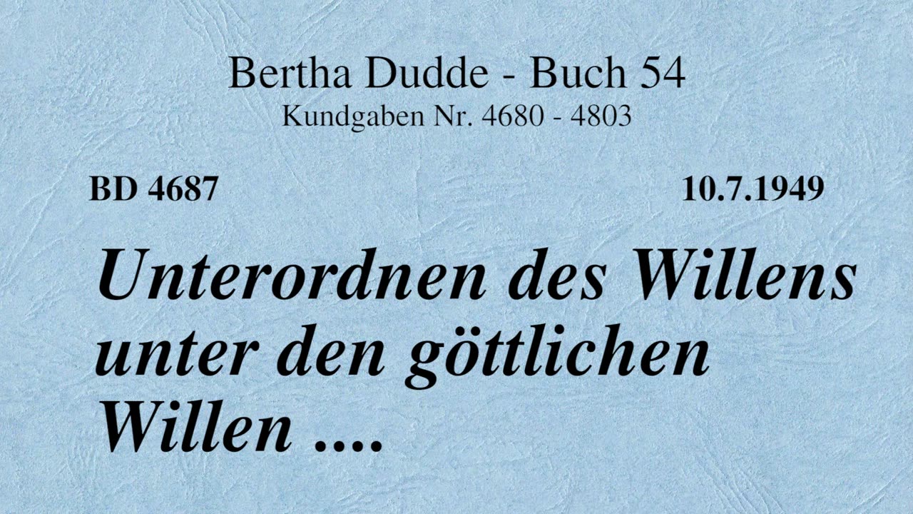 BD 4687 - UNTERORDNEN DES WILLENS UNTER DEN GÖTTLICHEN WILLEN ....