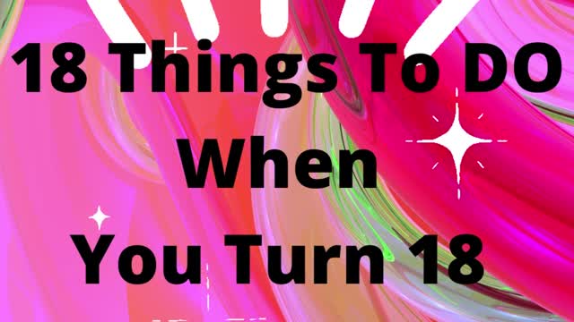 What 18 Things to DO When you Turn 18?