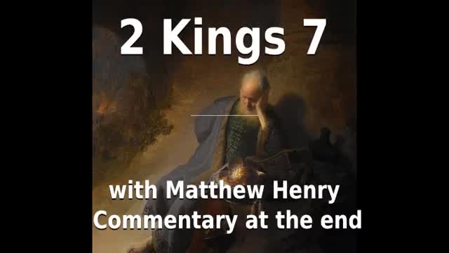 📖🕯 Holy Bible - 2 Kings 7 with Matthew Henry Commentary at the end.