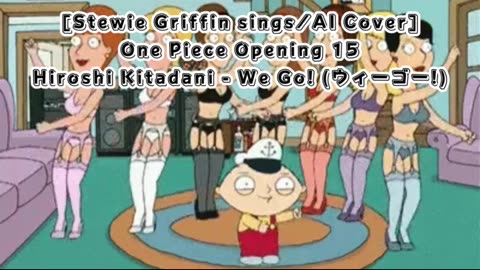 [Stewie Griffin AI Cover] One Piece Opening 15 Hiroshi Kitadani - We Go!