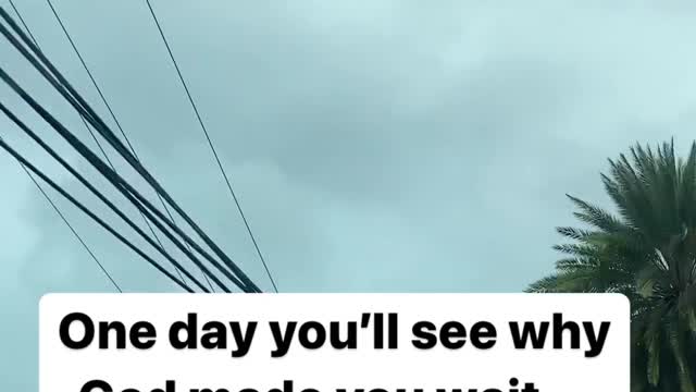 One day you will see why God made your wait