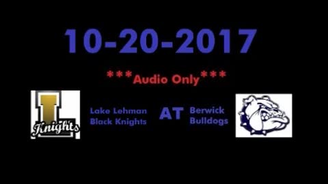 10-20-2017 - AUDIO ONLY - Lake Lehman Black Knights At Berwick Bulldogs