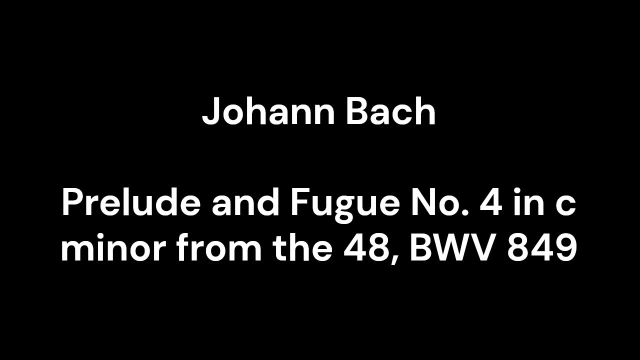 Prelude and Fugue No. 4 in c minor from the 48, BWV 849