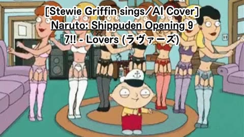 [Stewie Griffin sings/AI Cover] Naruto: Shippuden Opening 9 7!! (Seven Oops) - Lovers