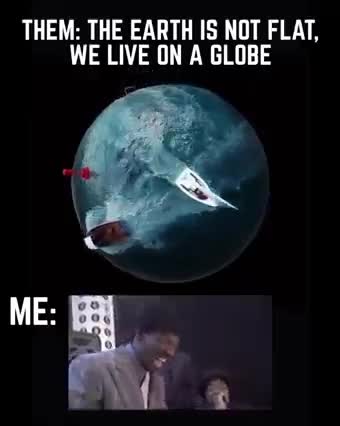 The Earth is not FLAT, We live on a GLOBE?