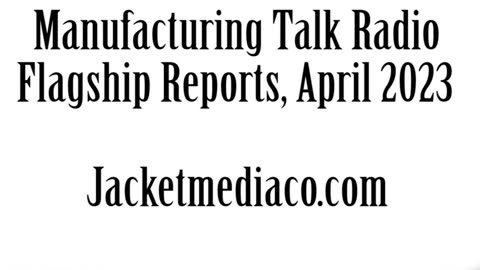 Manufacturing Talk Radio, April 2023, Flagship Reports