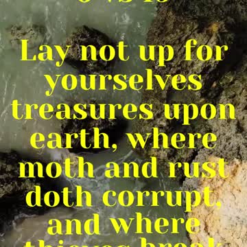 JESUS SAID... Lay not up for yourselves treasures upon earth,