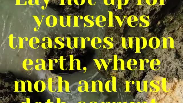 JESUS SAID... Lay not up for yourselves treasures upon earth,